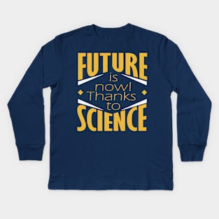 Future is now! Kids Long Sleeve T-Shirt